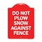 Signmission Designer Series Do Not Plow Snow Against Fence, Red & White Aluminum Sign, 18" x 24", RW-1824-24142 A-DES-RW-1824-24142 - alternate 1
